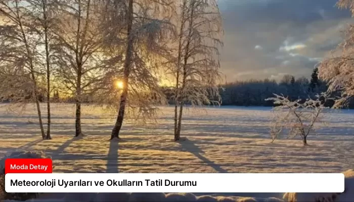 Meteoroloji Uyarıları ve Okulların Tatil Durumu