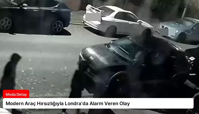 Modern Araç Hırsızlığıyla Londra’da Alarm Veren Olay