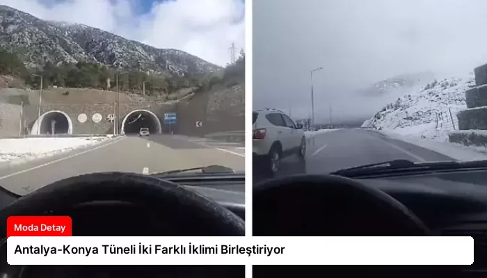 Antalya-Konya Tüneli İki Farklı İklimi Birleştiriyor