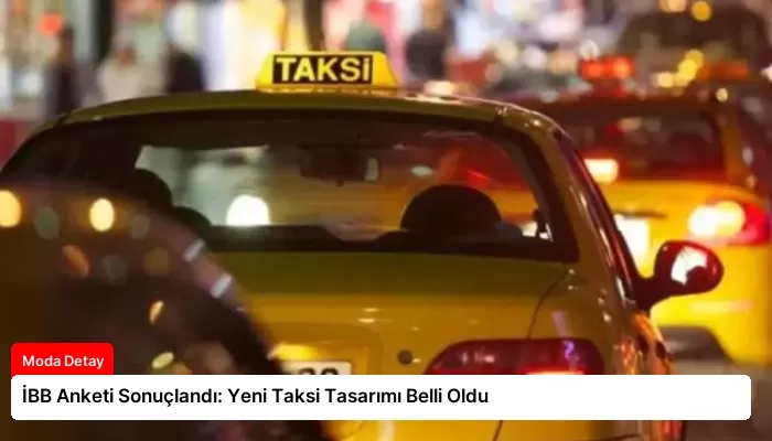 İBB Anketi Sonuçlandı: Yeni Taksi Tasarımı Belli Oldu