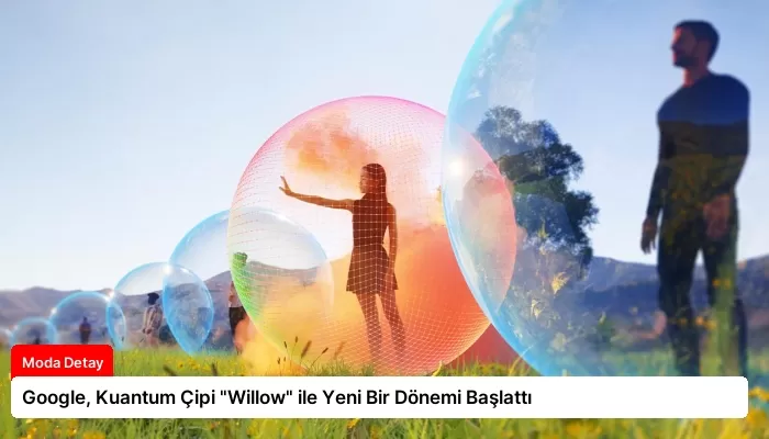 Google, Kuantum Çipi “Willow” ile Yeni Bir Dönemi Başlattı