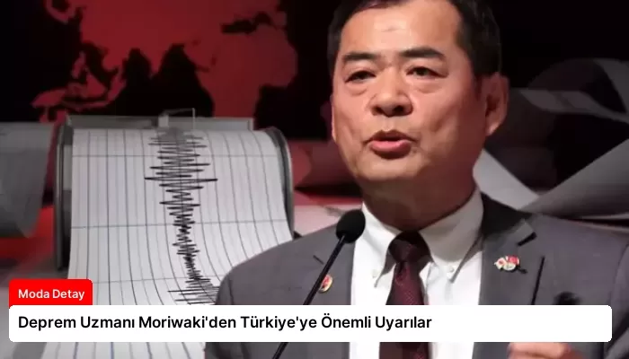 Deprem Uzmanı Moriwaki’den Türkiye’ye Önemli Uyarılar