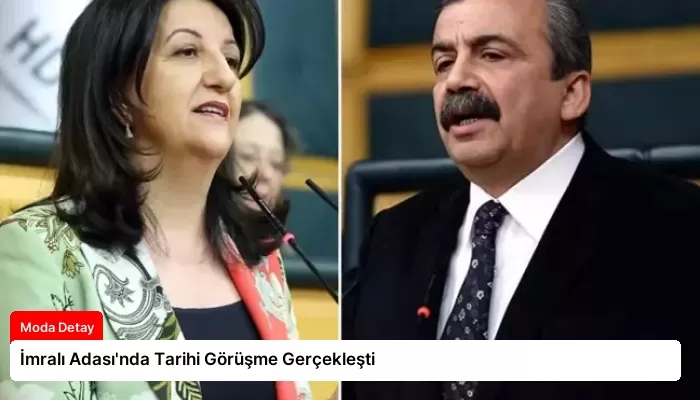 İmralı Adası’nda Tarihi Görüşme Gerçekleşti