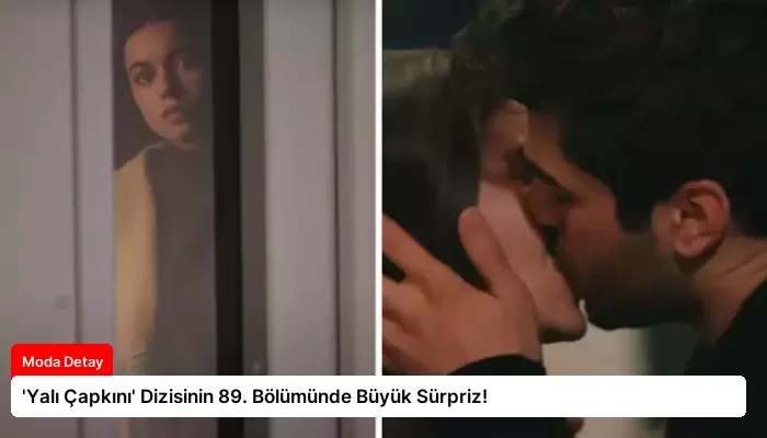 ‘Yalı Çapkını’ Dizisinin 89. Bölümünde Büyük Sürpriz!