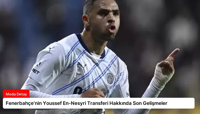 Fenerbahçe’nin Youssef En-Nesyri Transferi Hakkında Son Gelişmeler