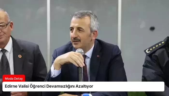 Edirne Valisi Öğrenci Devamsızlığını Azaltıyor