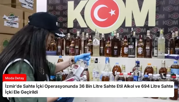 İzmir’de Sahte İçki Operasyonunda 36 Bin Litre Sahte Etil Alkol ve 694 Litre Sahte İçki Ele Geçirildi