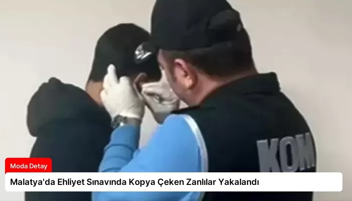 Malatya’da Ehliyet Sınavında Kopya Çeken Zanlılar Yakalandı