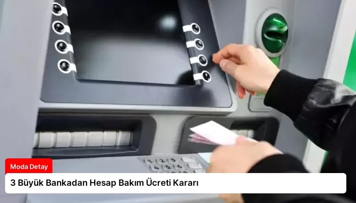 3 Büyük Bankadan Hesap Bakım Ücreti Kararı