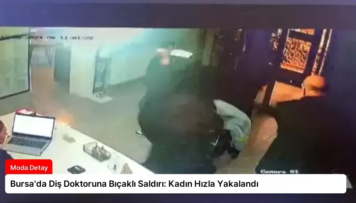 Bursa’da Diş Doktoruna Bıçaklı Saldırı: Kadın Hızla Yakalandı