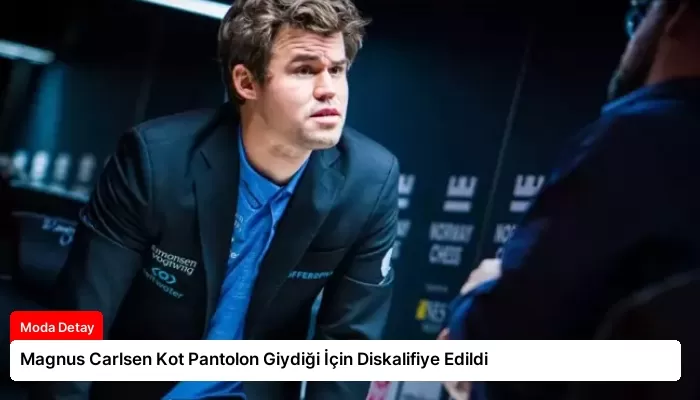 Magnus Carlsen Kot Pantolon Giydiği İçin Diskalifiye Edildi