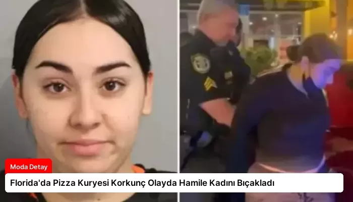 Florida’da Pizza Kuryesi Korkunç Olayda Hamile Kadını Bıçakladı