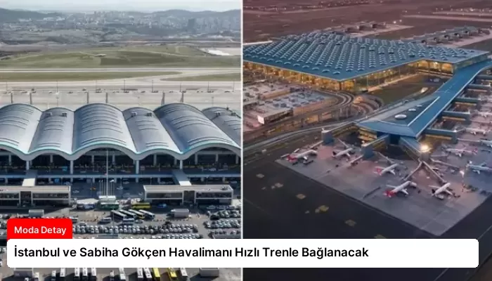 İstanbul ve Sabiha Gökçen Havalimanı Hızlı Trenle Bağlanacak