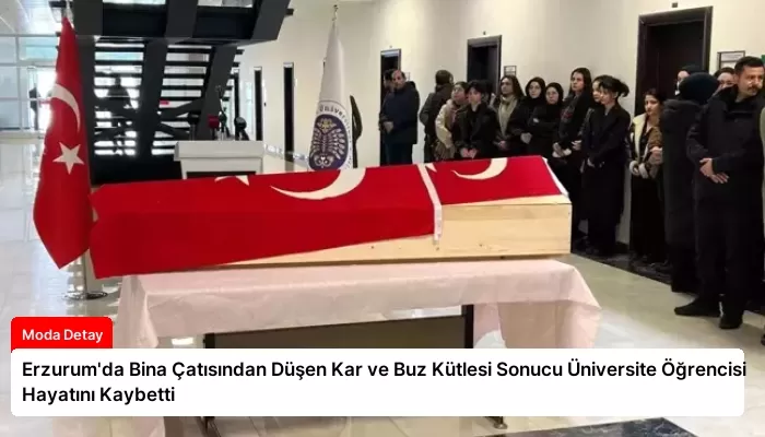 Erzurum’da Bina Çatısından Düşen Kar ve Buz Kütlesi Sonucu Üniversite Öğrencisi Hayatını Kaybetti