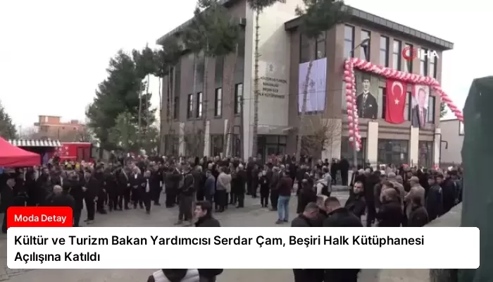 Kültür ve Turizm Bakan Yardımcısı Serdar Çam, Beşiri Halk Kütüphanesi Açılışına Katıldı