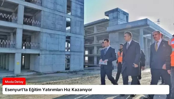 Esenyurt’ta Eğitim Yatırımları Hız Kazanıyor