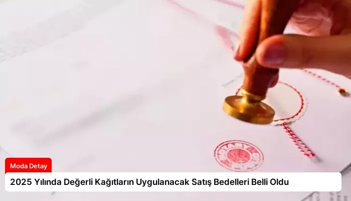 2025 Yılında Değerli Kağıtların Uygulanacak Satış Bedelleri Belli Oldu