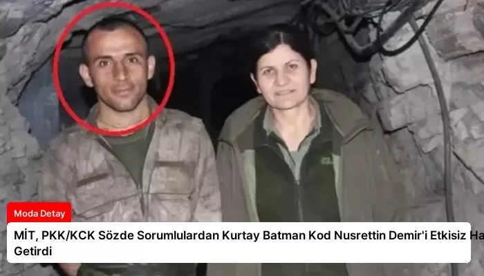 MİT, PKK/KCK Sözde Sorumlulardan Kurtay Batman Kod Nusrettin Demir’i Etkisiz Hale Getirdi