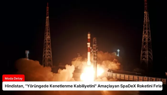 Hindistan, “Yörüngede Kenetlenme Kabiliyetini” Amaçlayan SpaDeX Roketini Fırlattı