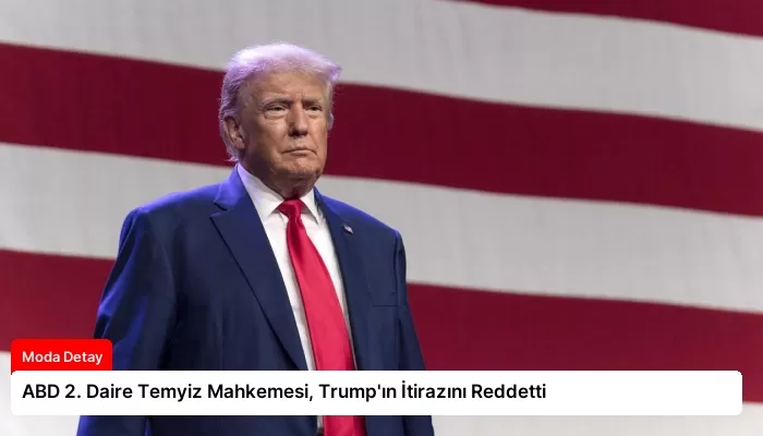 ABD 2. Daire Temyiz Mahkemesi, Trump’ın İtirazını Reddetti