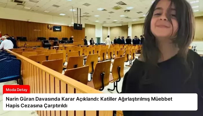Narin Güran Davasında Karar Açıklandı: Katiller Ağırlaştırılmış Müebbet Hapis Cezasına Çarptırıldı