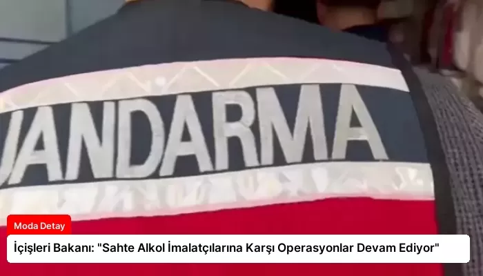 İçişleri Bakanı: “Sahte Alkol İmalatçılarına Karşı Operasyonlar Devam Ediyor”