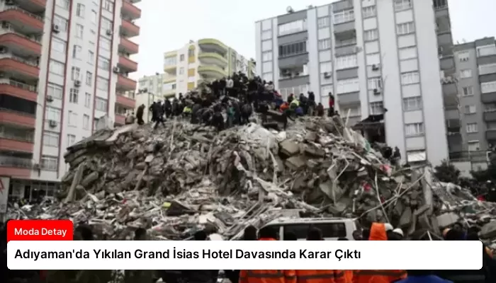 Adıyaman’da Yıkılan Grand İsias Hotel Davasında Karar Çıktı