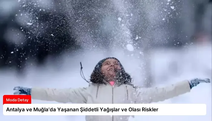Antalya ve Muğla’da Yaşanan Şiddetli Yağışlar ve Olası Riskler