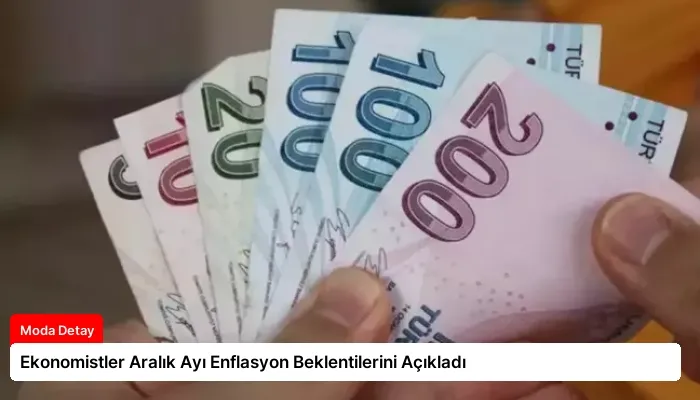 Ekonomistler Aralık Ayı Enflasyon Beklentilerini Açıkladı