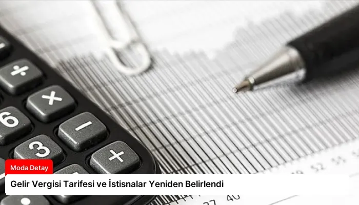 Gelir Vergisi Tarifesi ve İstisnalar Yeniden Belirlendi