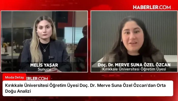 Kırıkkale Üniversitesi Öğretim Üyesi Doç. Dr. Merve Suna Özel Özcan’dan Orta Doğu Analizi
