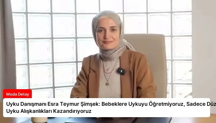 Uyku Danışmanı Esra Teymur Şimşek: Bebeklere Uykuyu Öğretmiyoruz, Sadece Düzenli Uyku Alışkanlıkları Kazandırıyoruz