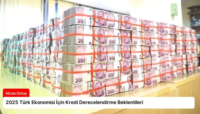 2025 Türk Ekonomisi İçin Kredi Derecelendirme Beklentileri