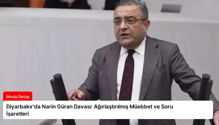 Diyarbakır’da Narin Güran Davası: Ağırlaştırılmış Müebbet ve Soru İşaretleri