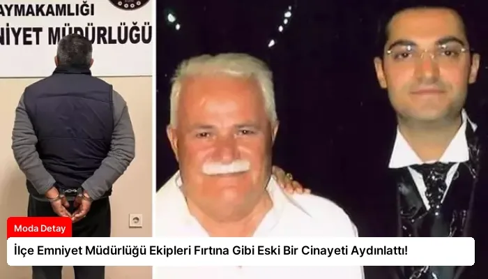 İlçe Emniyet Müdürlüğü Ekipleri Fırtına Gibi Eski Bir Cinayeti Aydınlattı!