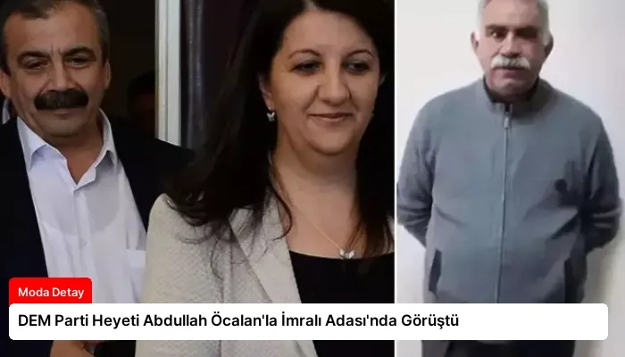 DEM Parti Heyeti Abdullah Öcalan’la İmralı Adası’nda Görüştü