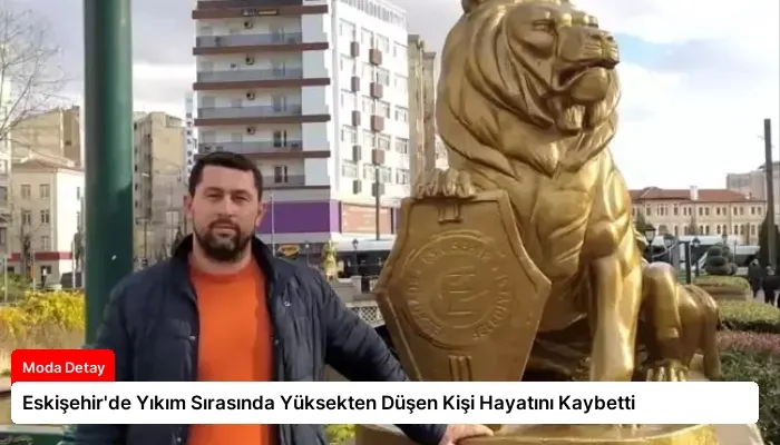 Eskişehir’de Yıkım Sırasında Yüksekten Düşen Kişi Hayatını Kaybetti