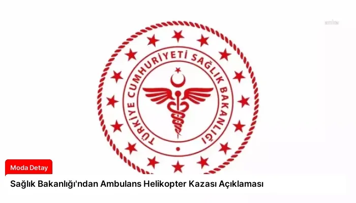 Sağlık Bakanlığı’ndan Ambulans Helikopter Kazası Açıklaması
