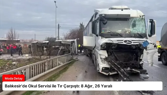 Balıkesir’de Okul Servisi ile Tır Çarpıştı: 8 Ağır, 26 Yaralı