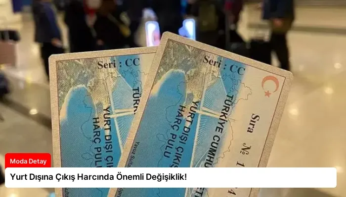 Yurt Dışına Çıkış Harcında Önemli Değişiklik!