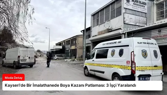 Kayseri’de Bir İmalathanede Boya Kazanı Patlaması: 3 İşçi Yaralandı