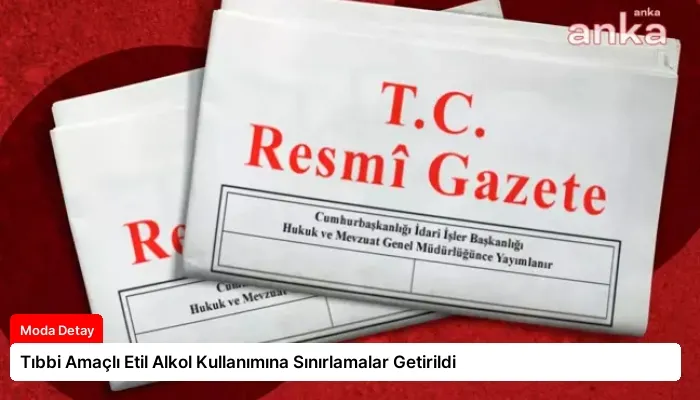 Tıbbi Amaçlı Etil Alkol Kullanımına Sınırlamalar Getirildi