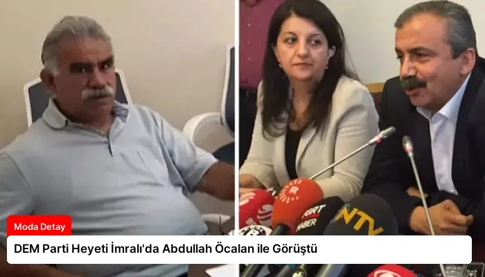 DEM Parti Heyeti İmralı’da Abdullah Öcalan ile Görüştü