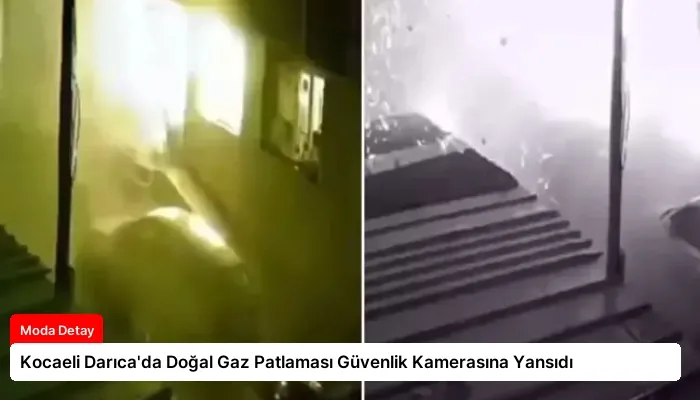 Kocaeli Darıca’da Doğal Gaz Patlaması Güvenlik Kamerasına Yansıdı