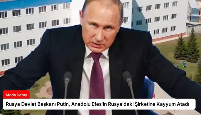 Rusya Devlet Başkanı Putin, Anadolu Efes’in Rusya’daki Şirketine Kayyum Atadı