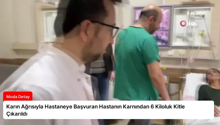 Karın Ağrısıyla Hastaneye Başvuran Hastanın Karnından 6 Kiloluk Kitle Çıkarıldı