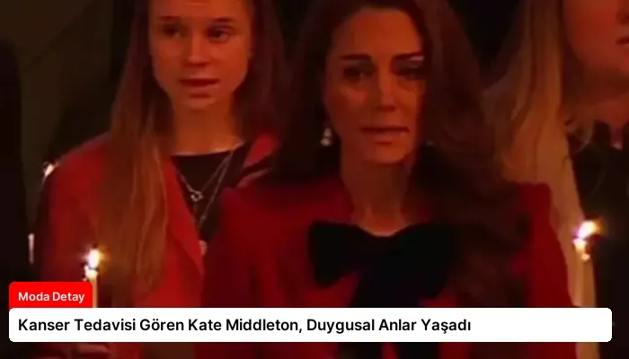 Kanser Tedavisi Gören Kate Middleton, Duygusal Anlar Yaşadı