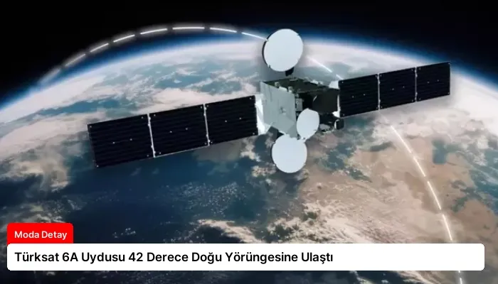 Türksat 6A Uydusu 42 Derece Doğu Yörüngesine Ulaştı