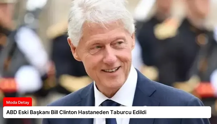 ABD Eski Başkanı Bill Clinton Hastaneden Taburcu Edildi