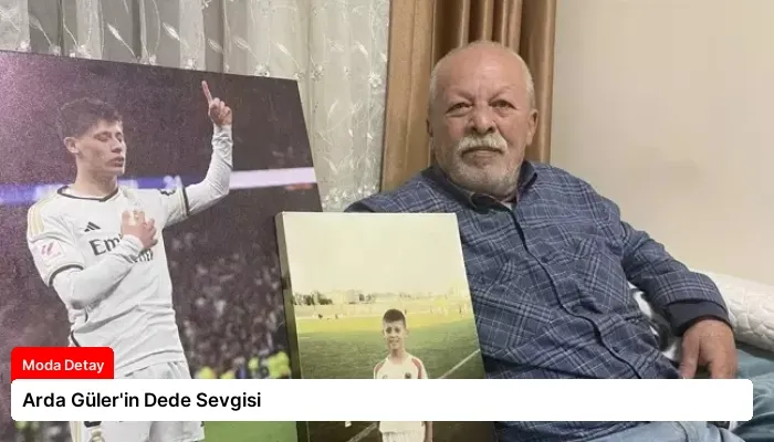 Arda Güler’in Dede Sevgisi